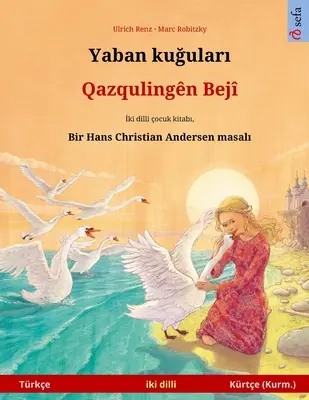 Yaban kuğuları - Qazqulingn Bej (Trke - Kurmanci Krte): Hans Christian Andersen'in ift lisanlı ocuk kitabı