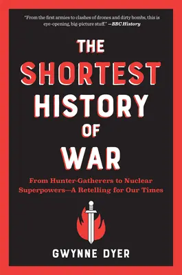 A háború legrövidebb története: A vadászó-gyűjtögetőktől a nukleáris szuperhatalmakig - egy elbeszélés napjainkra - The Shortest History of War: From Hunter-Gatherers to Nuclear Superpowers--A Retelling for Our Times