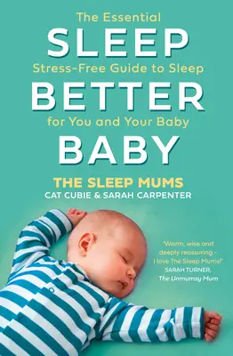 Sleep Better, Baby: A stresszmentes alvás alapvető útmutatója önnek és a babának - Sleep Better, Baby: The Essential Stress-Free Guide to Sleep for You and Your Baby