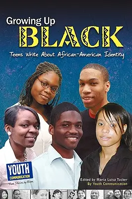 Fekete felnőtté válás: Tizenévesek írnak az afroamerikai identitásról - Growing Up Black: Teens Write about African-American Identity