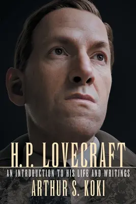 H. P. Lovecraft: Lovecraft: Bevezetés az életébe és írásaiba - H. P. Lovecraft: An Introduction to His Life and Writings