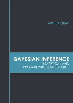 Bayesi következtetés: Statisztikai és valószínűségi matematika - Bayesian Inference: Statistical and Probabilistic Mathematics