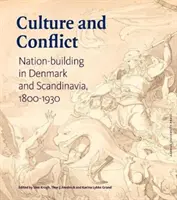 Kultúra és konfliktus: Nemzetépítés Dániában és Skandináviában 1800-1930 - Culture and Conflict: Nation-Building in Denmark and Scandinavia 1800-1930