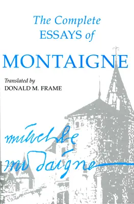 Montaigne összes esszéje - The Complete Essays of Montaigne