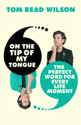 A nyelvem hegyén: A tökéletes szó minden életpillanatra - On the Tip of My Tongue: The Perfect Word for Every Life Moment