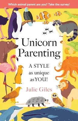 Unicorn Parenting (Egyszarvú szülői nevelés): A STYLE As Unique As You! - Unicorn Parenting: A STYLE As Unique As You!