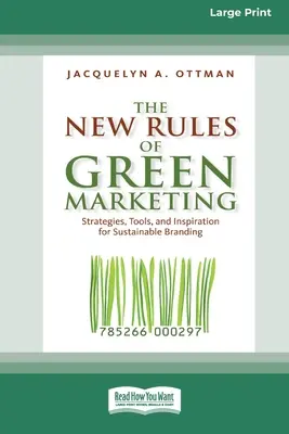 A zöld marketing új szabályai: stratégiák, eszközök és inspiráció a fenntartható márkaépítéshez (16pt Large Print Edition) - The New Rules of Green Marketing: Strategies, Tools, and Inspiration for Sustainable Branding (16pt Large Print Edition)