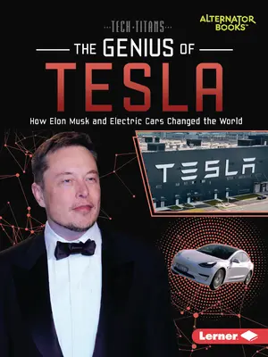 A Tesla zsenialitása: Hogyan változtatta meg a világot Elon Musk és az elektromos autók - The Genius of Tesla: How Elon Musk and Electric Cars Changed the World