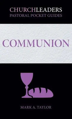 ChurchLeaders lelkészi zsebkönyvek: Communion - ChurchLeaders Pastoral Pocket Guides: Communion