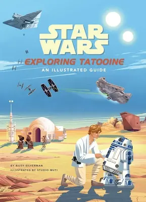 Star Wars: A Tatooine felfedezése: illusztrált útmutató - Star Wars: Exploring Tatooine: An Illustrated Guide