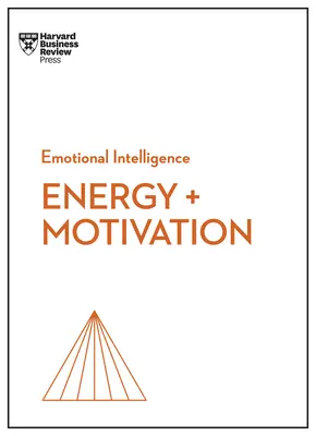 Energia + motiváció (HBR Érzelmi intelligencia sorozat) - Energy + Motivation (HBR Emotional Intelligence Series)