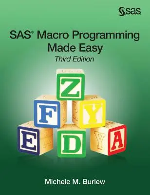 SAS Macro Programming Made Easy, harmadik kiadás - SAS Macro Programming Made Easy, Third Edition