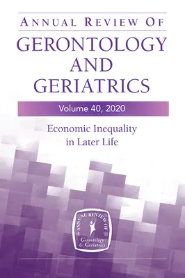 Annual Review of Gerontology and Geriatrics, 40. kötet: Economic Inequality in Later Life: Economic Inequality in Later Life - Annual Review of Gerontology and Geriatrics, Volume 40: Economic Inequality in Later Life