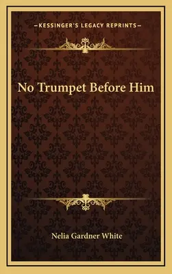 Nincs trombita előtte - No Trumpet Before Him