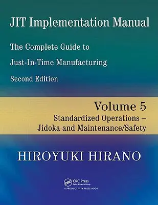 Jit Implementation Manual -- The Complete Guide to Just-In-Time Manufacturing: 5. kötet -- Szabványosított műveletek -- Jidoka és karbantartás/biztonság - Jit Implementation Manual -- The Complete Guide to Just-In-Time Manufacturing: Volume 5 -- Standardized Operations -- Jidoka and Maintenance/Safety