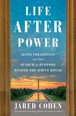 Élet a hatalom után: Hét elnök és a Fehér Házon túli célkeresésük - Life After Power: Seven Presidents and Their Search for Purpose Beyond the White House