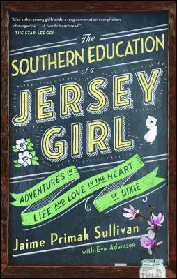 Egy jersey-i lány déli nevelése: Kalandok az életben és a szerelemben Dixie szívében - The Southern Education of a Jersey Girl: Adventures in Life and Love in the Heart of Dixie