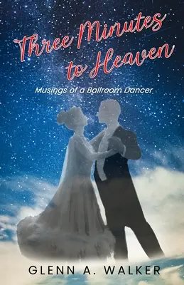 Három perc a mennyországig: Egy társastáncos gondolatai - Three Minutes to Heaven: Musings of a Ballroom Dancer