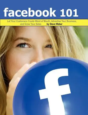 Facebook 101: Hagyja, hogy ügyfelei szájpropagandát teremtsenek, reklámozzák vállalkozását és növeljék eladásait - Facebook 101: Let Your Customers Create Word of Mouth, Advertise Your Business, and Grow Your Sales