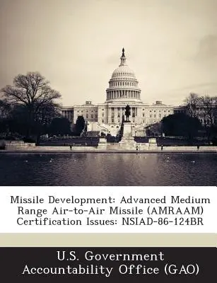 Rakétafejlesztés: Advanced Medium Range Air-To-Air Missile (Amraam) Certification Issues: Nsiad-86-124br - Missile Development: Advanced Medium Range Air-To-Air Missile (Amraam) Certification Issues: Nsiad-86-124br