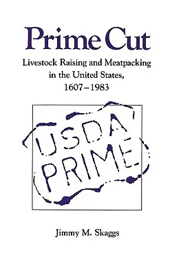 Prime Cut: Állattenyésztés és húsfeldolgozás az Egyesült Államokban 1607-1983 - Prime Cut: Livestock Raising and Meatpacking in the United States 1607-1983
