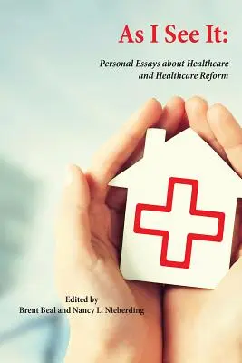 Ahogy én látom: Személyes esszék az egészségügyi ellátásról és az egészségügyi reformról az Egyesült Államokban - As I See It: Personal Essays about Health Care and Health Care Reform in the United States