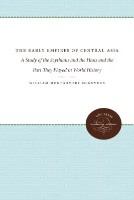 Közép-Ázsia korai birodalmai: Tanulmány a szkítákról és a hunokról, valamint a világtörténelemben játszott szerepükről - The Early Empires of Central Asia: A Study of the Scythians and the Huns and the Part They Played in World History