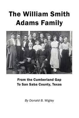 A William Smith Adams család - A Cumberland Gaptól a texasi San Saba megyéig - The William Smith Adams Family - From the Cumberland Gap to San Saba County, Texas