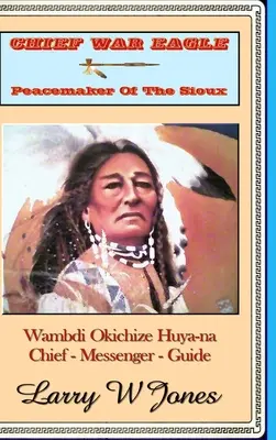 War Eagle főnök - A sziúk békecsinálója - Chief War Eagle - Peacemaker Of The Sioux