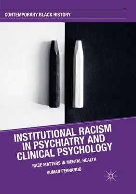 Intézményes rasszizmus a pszichiátriában és a klinikai pszichológiában: A faji hovatartozás a mentális egészségügyben - Institutional Racism in Psychiatry and Clinical Psychology: Race Matters in Mental Health