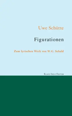 Figurációk: Sebald lírai munkásságáról - Figurationen: Zum lyrischen Werk von W. G. Sebald