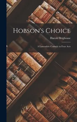 Hobson választása: Lancashire-i komédia négy felvonásban - Hobson's Choice: A Lancashire Comedy in Four Acts