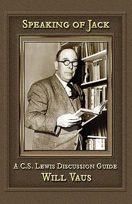 Apropó Jack: C. S. Lewis beszélgetési útmutatója - Speaking of Jack: A C. S. Lewis Discussion Guide