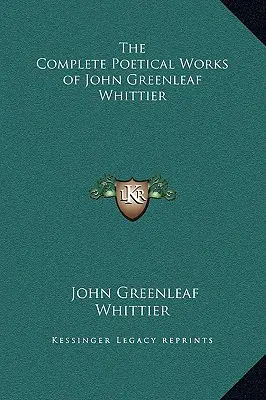 John Greenleaf Whittier teljes költői művei - The Complete Poetical Works of John Greenleaf Whittier