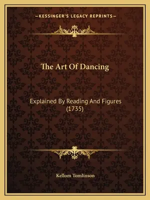 A tánc művészete: Olvasás és ábrák által magyarázva (1735) - The Art Of Dancing: Explained By Reading And Figures (1735)