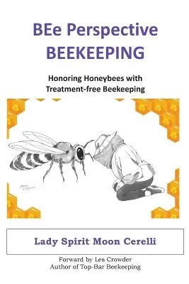 Méhészet BEe perspektívája: A méhek tisztelete a kezelésmentes méhészkedéssel - BEe Perspective Beekeeping: Honoring Honeybees with Treatment-free Beekeeping