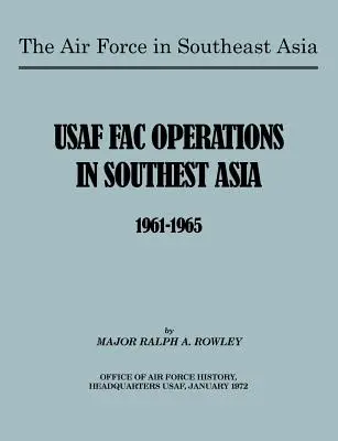 A légierő Délkelet-Ázsiában: Az amerikai légierő műveletei Délkelet-Ázsiában 1961-1965 - The Air Force in Southeast Asia: US FAC Operations in Southeast Asia 1961-1965