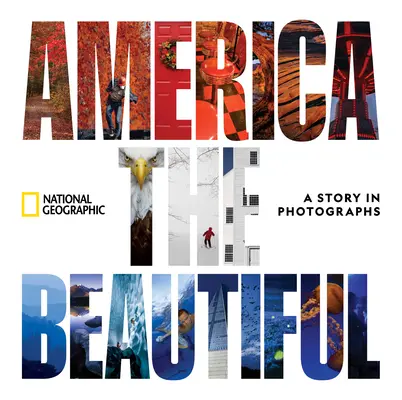 Amerika, a gyönyörű: A Story in Photographs - America the Beautiful: A Story in Photographs