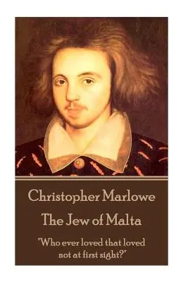 Christopher Marlowe - A máltai zsidó: „Ki szeretett valaha, aki nem első látásra szeretett?„”” - Christopher Marlowe - The Jew of Malta: Who ever loved that loved not at first sight?