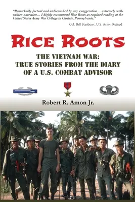 Rice Roots: Igaz történetek egy amerikai harci tanácsadó naplójából - Rice Roots: The Vietnam War: True Stories from the Diary of a U.S. Combat Advisor