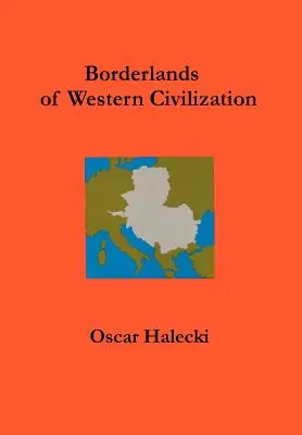 A nyugati civilizáció határvidékei: Kelet-Közép-Európa története - Borderlands of Western Civilization: A History of East Central Europe