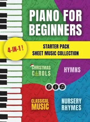 Piano for Beginners Starter Pack Sheet Music Collection: Zongorás énekeskönyv gyerekeknek és felnőtteknek kottaolvasási leckékkel és gyermekdalokkal, Christma - Piano for Beginners Starter Pack Sheet Music Collection: Piano Songbook for Kids and Adults with Lessons on Reading Notes and Nursery Rhymes, Christma