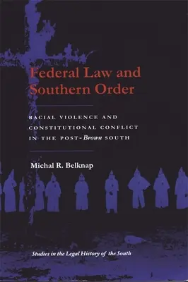 Szövetségi jog és déli rend: Faji erőszak és alkotmányos konfliktus a Brown utáni délen - Federal Law and Southern Order: Racial Violence and Constitutional Conflict in the Post-Brown South