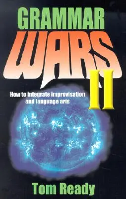 Grammatikai háborúk II: Hogyan integráljuk az improvizációt és a nyelvművészetet? - Grammar Wars II: How to Integrate Improvisation and Language Arts