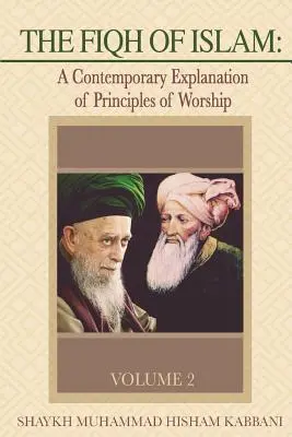 Az iszlám Fiqh: Az istentisztelet elveinek korabeli magyarázata, 2. kötet - The Fiqh of Islam: A Contemporary Explanation of Principles of Worship, Volume 2