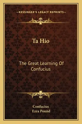 Ta Hio: Konfuciusz nagy tanítása - Ta Hio: The Great Learning Of Confucius