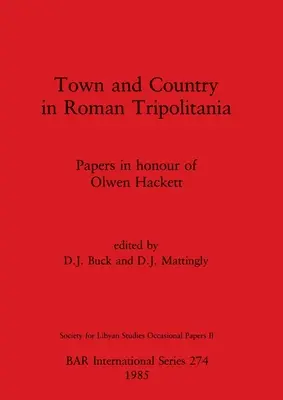 Város és vidék a római Tripolitániában: Papers in honour of Olwen Hackett - Town and Country in Roman Tripolitania: Papers in honour of Olwen Hackett