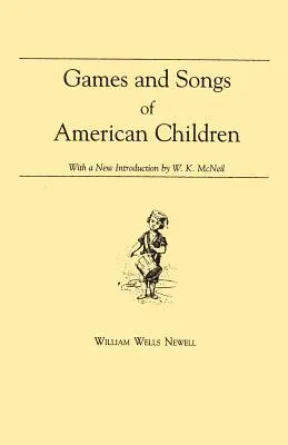 Az amerikai gyerekek játékai és dalai: William K. McNeil új bevezetőjével - Games and Songs of American Children: With a New Introduction by William K. McNeil