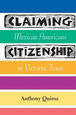 Az állampolgárság igénylése: Mexikói amerikaiak a texasi Victoriában - Claiming Citizenship: Mexican Americans in Victoria, Texas
