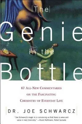 A dzsinn a palackban: 67 teljesen új kommentár a mindennapi élet lenyűgöző kémiájáról - The Genie in the Bottle: 67 All-New Commentaries on the Fascinating Chemistry of Everyday Life